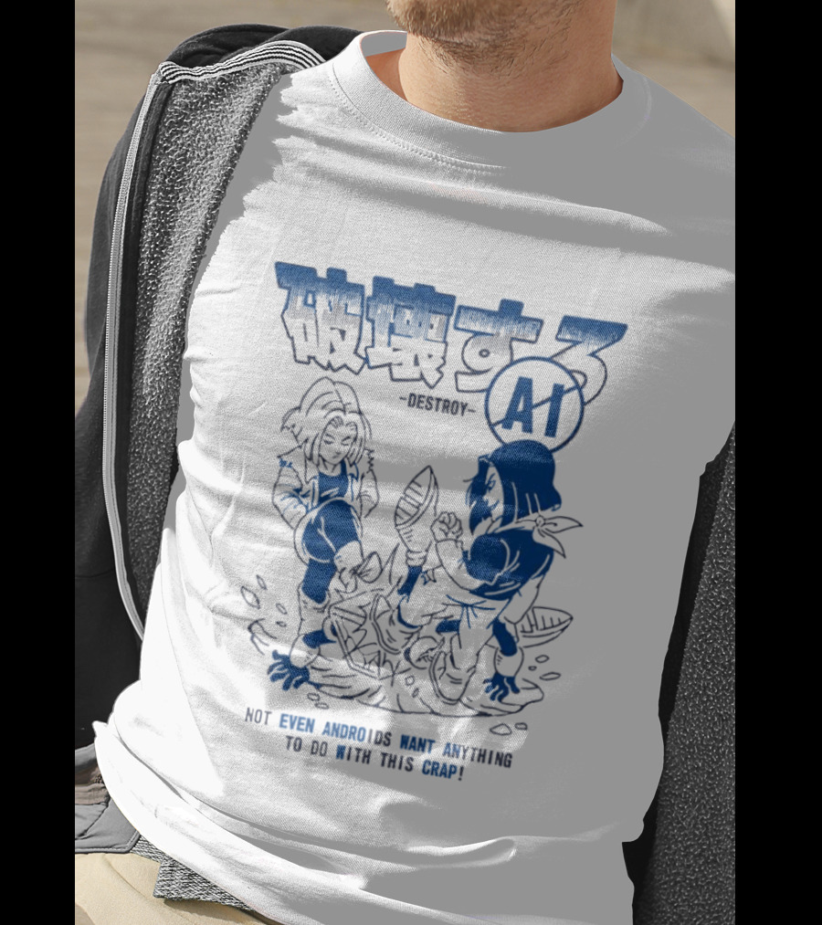 Destroy AI Not Even Androids Want Anything To Do With This Crap Manga T-Shirt