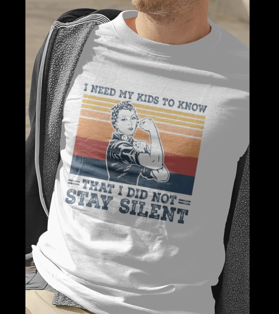 I Need My Kids To Know That I Did Not Stay Silent Retro Feminist Empowerment T-Shirt