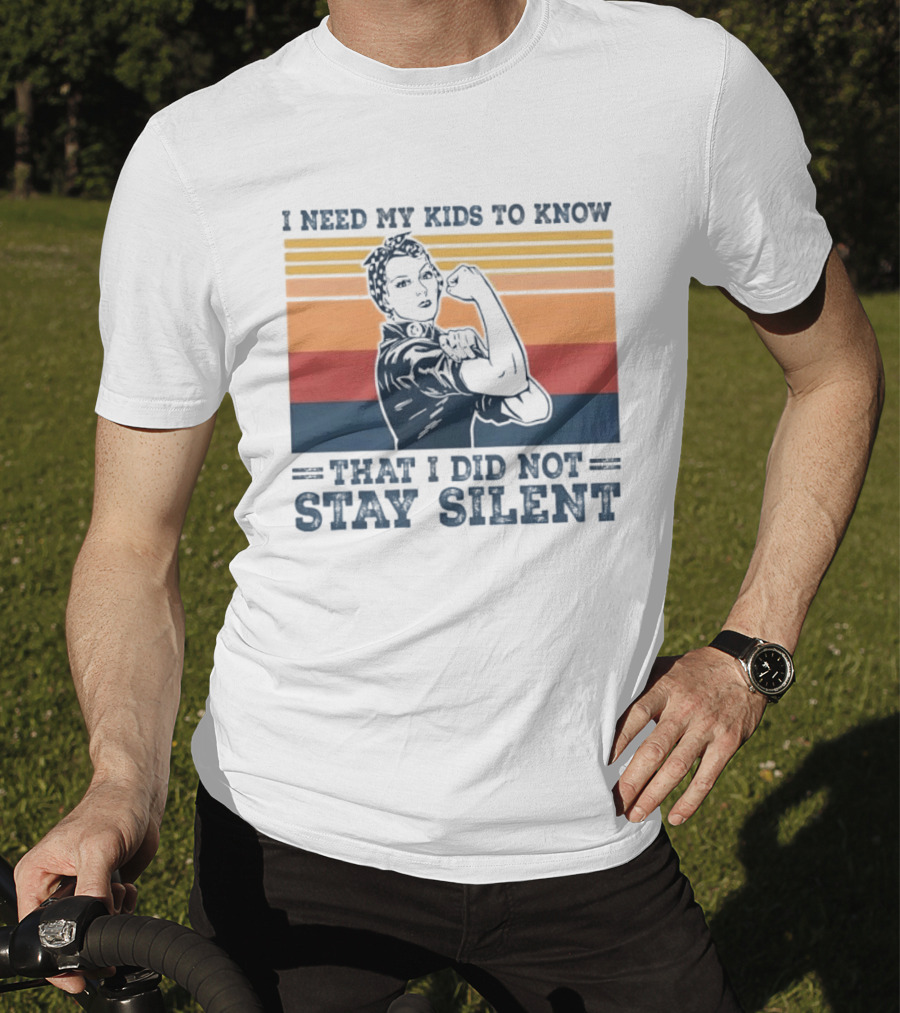 I Need My Kids To Know That I Did Not Stay Silent Retro Feminist Empowerment T-Shirt