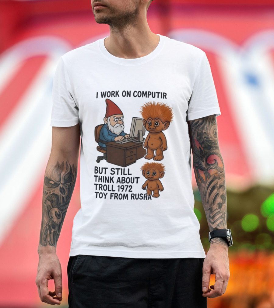 I Work On Computer Gnome With Troll 1972 Toy From Russia T-Shirt