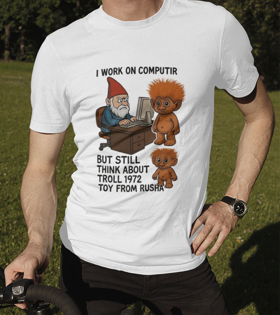 I Work On Computer Gnome With Troll 1972 Toy From Russia T-Shirt