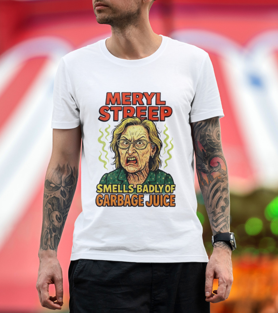 Meryl Streep Smells Badly Of Garbage Juice T-Shirt