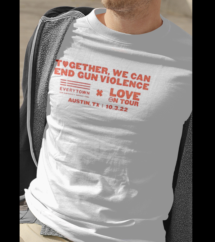 Together We Can End Gun Violence Everytown Love On Tour Austin TX 10.03.22 T-Shirt