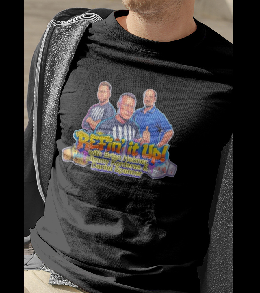 ReFin' It Up With Brian Hebner Jimmy Korderas Daniel Spencer T-Shirt