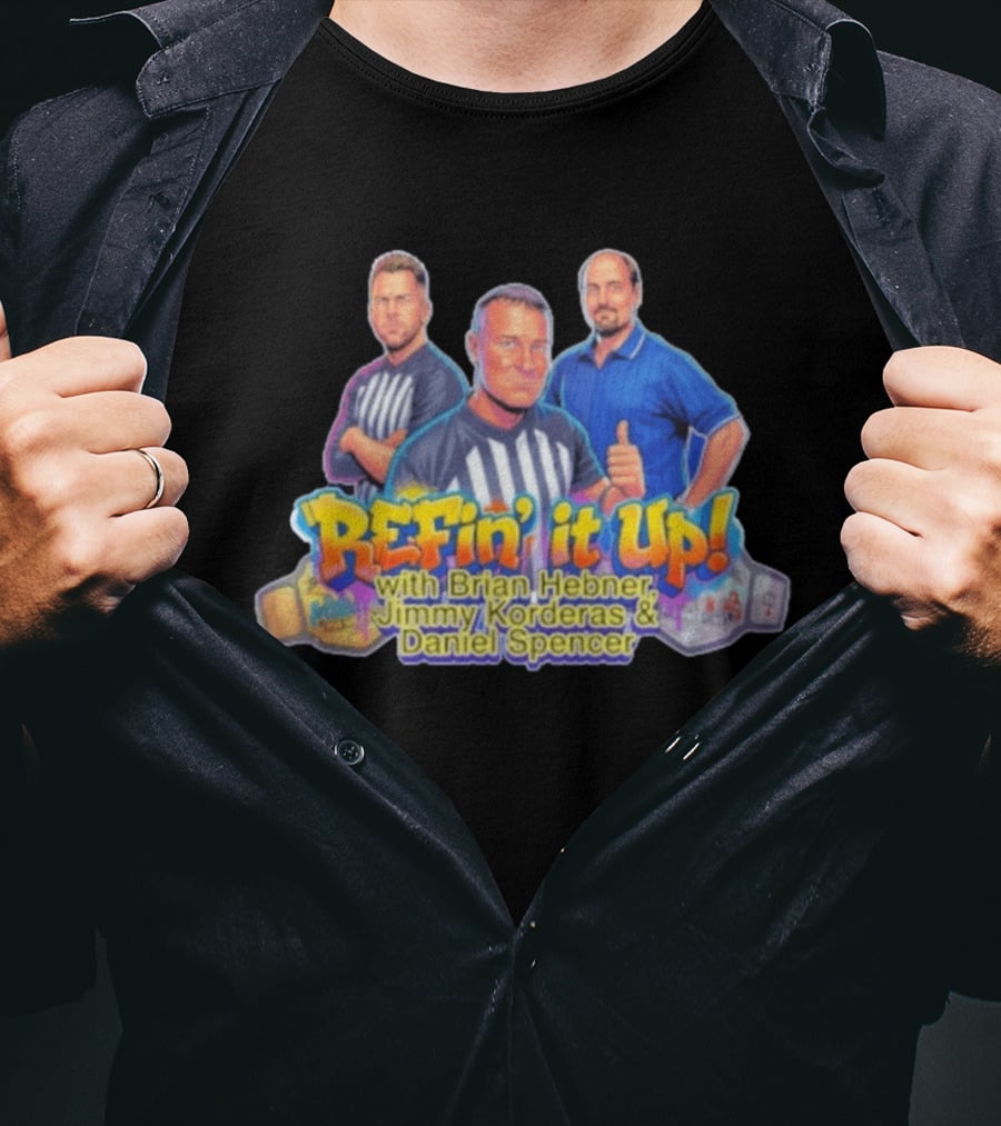 ReFin' It Up With Brian Hebner Jimmy Korderas Daniel Spencer T-Shirt