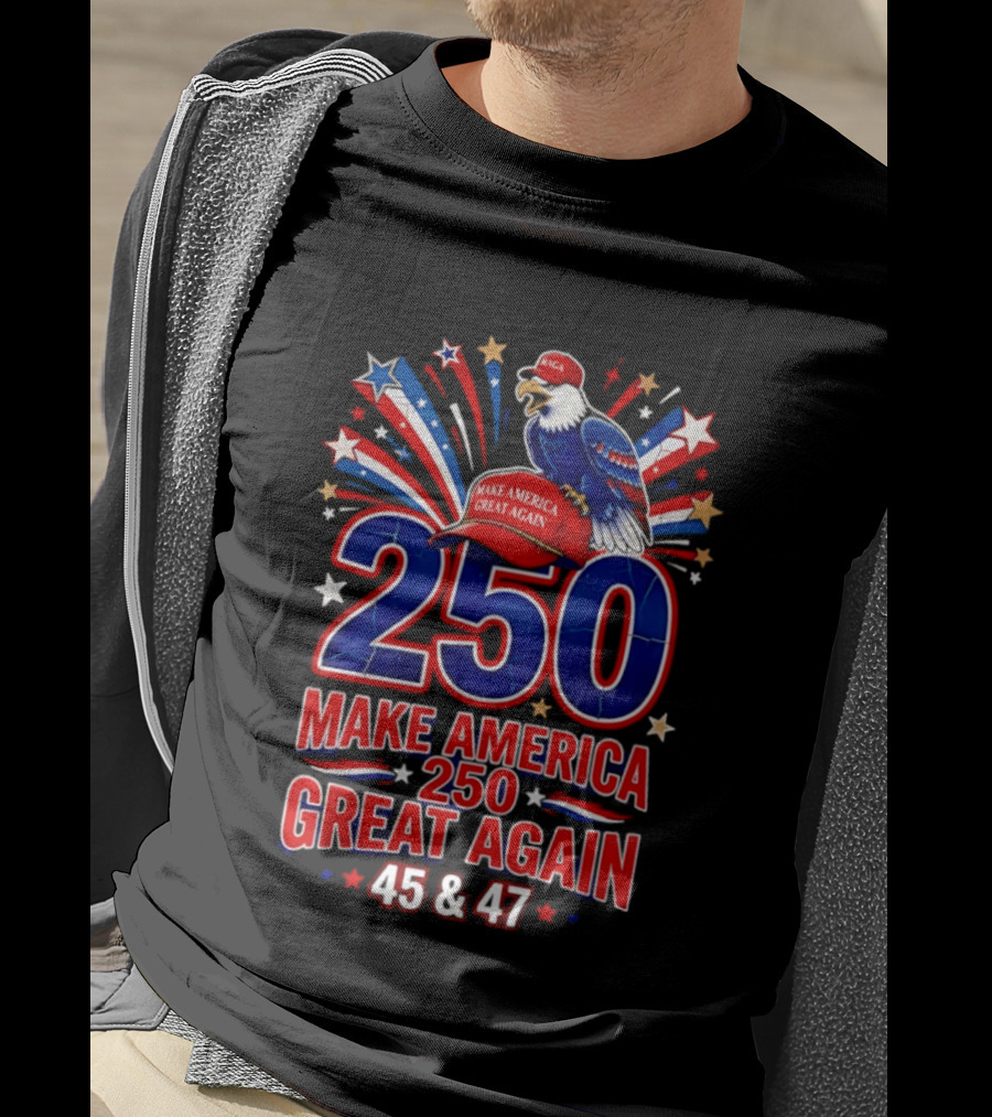 Make America 250 Great Again 45 And 47 Majestic Eagle Patriotic Display T-Shirt