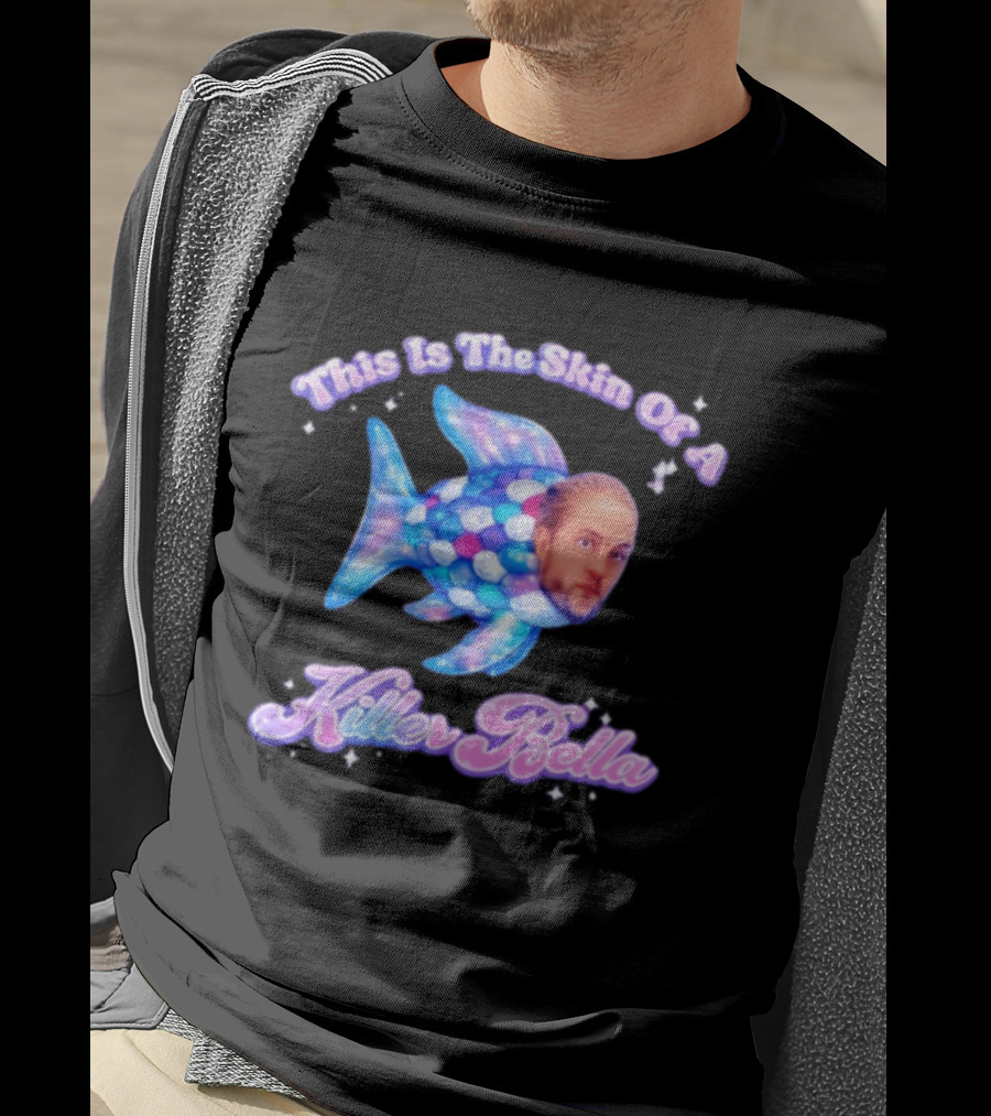 This Is The Skin Of A Killer Bella Fish Image T-Shirt