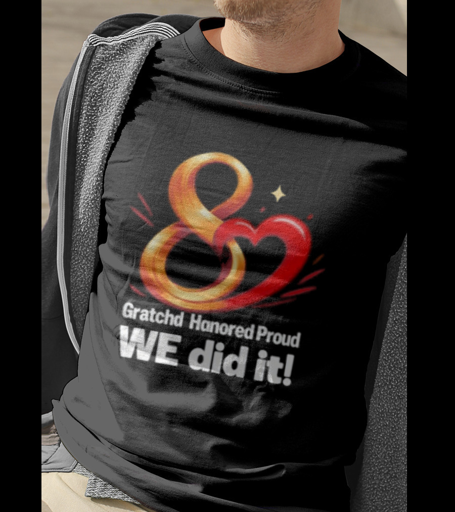 Gratchd Hanored Proud We Did It Achievement Celebration 8 Infinity Heart T-Shirt