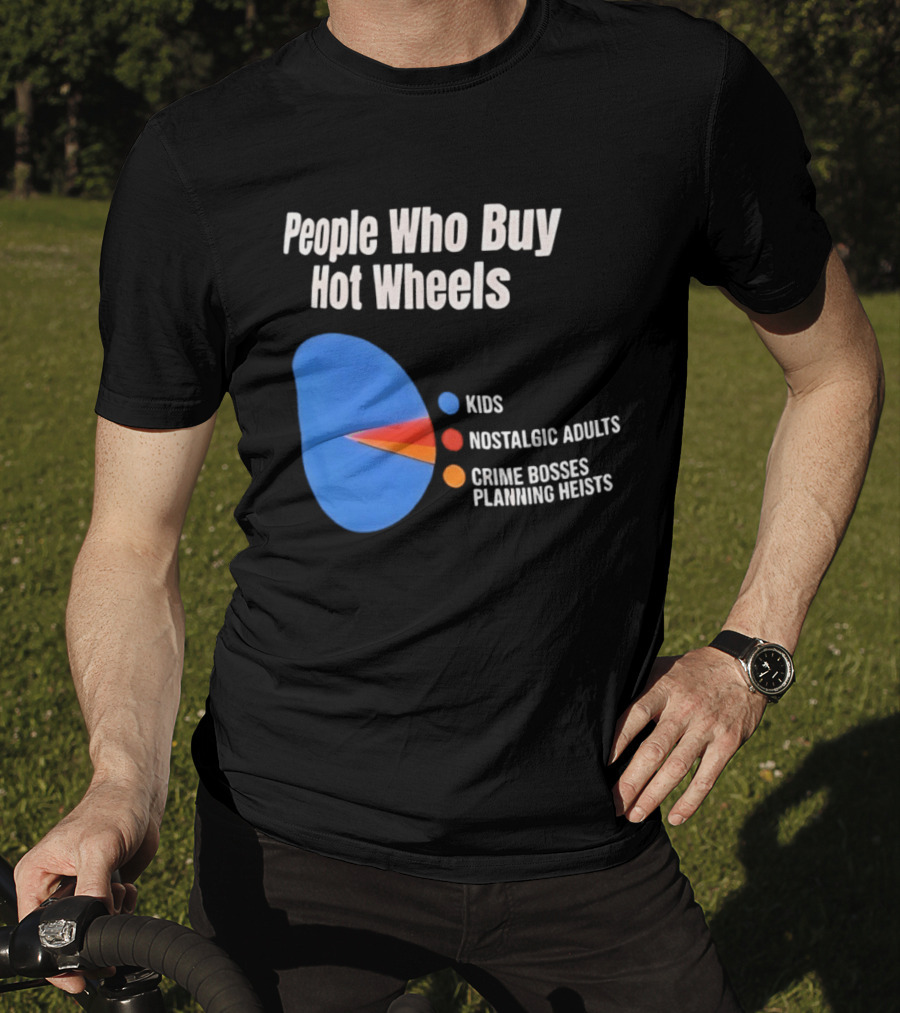 People Who Buy Hot Wheels Kids Nostalgic Adults Crime Bosses Planning Heists T-Shirt