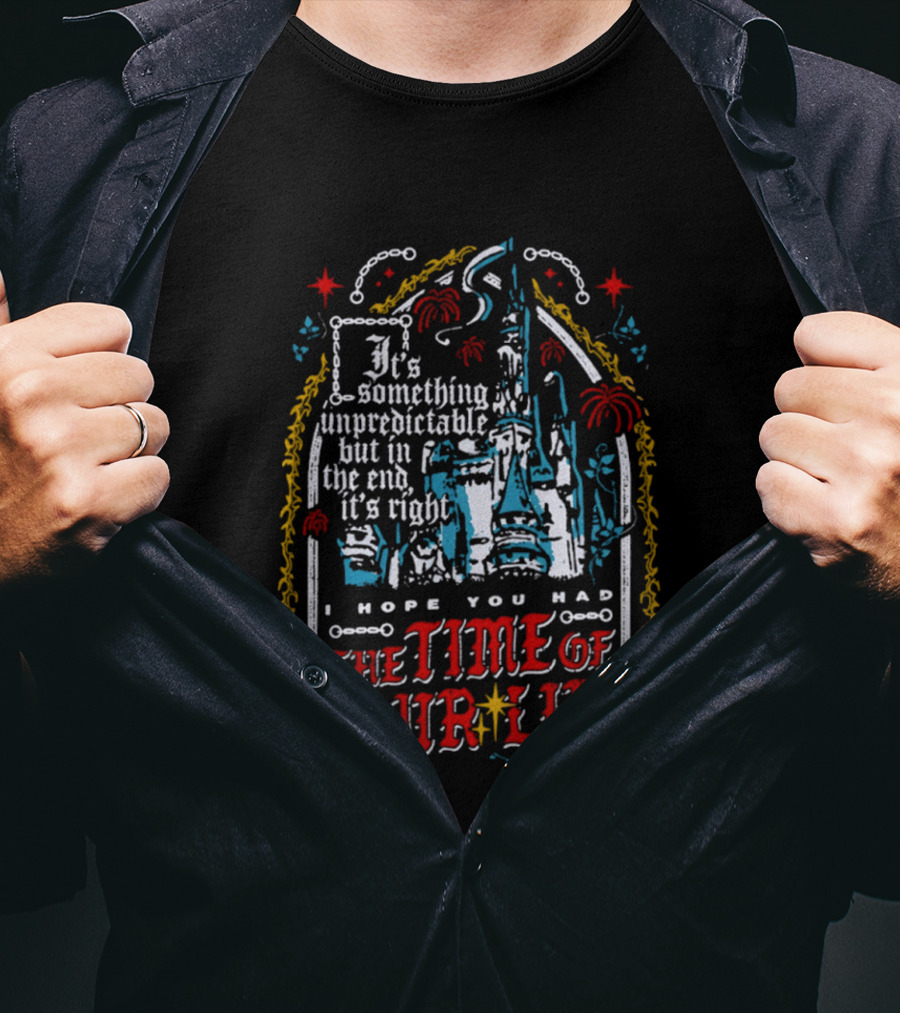 The Time Of Your Life It's Something Unpredictable Castle Fireworks T-Shirt