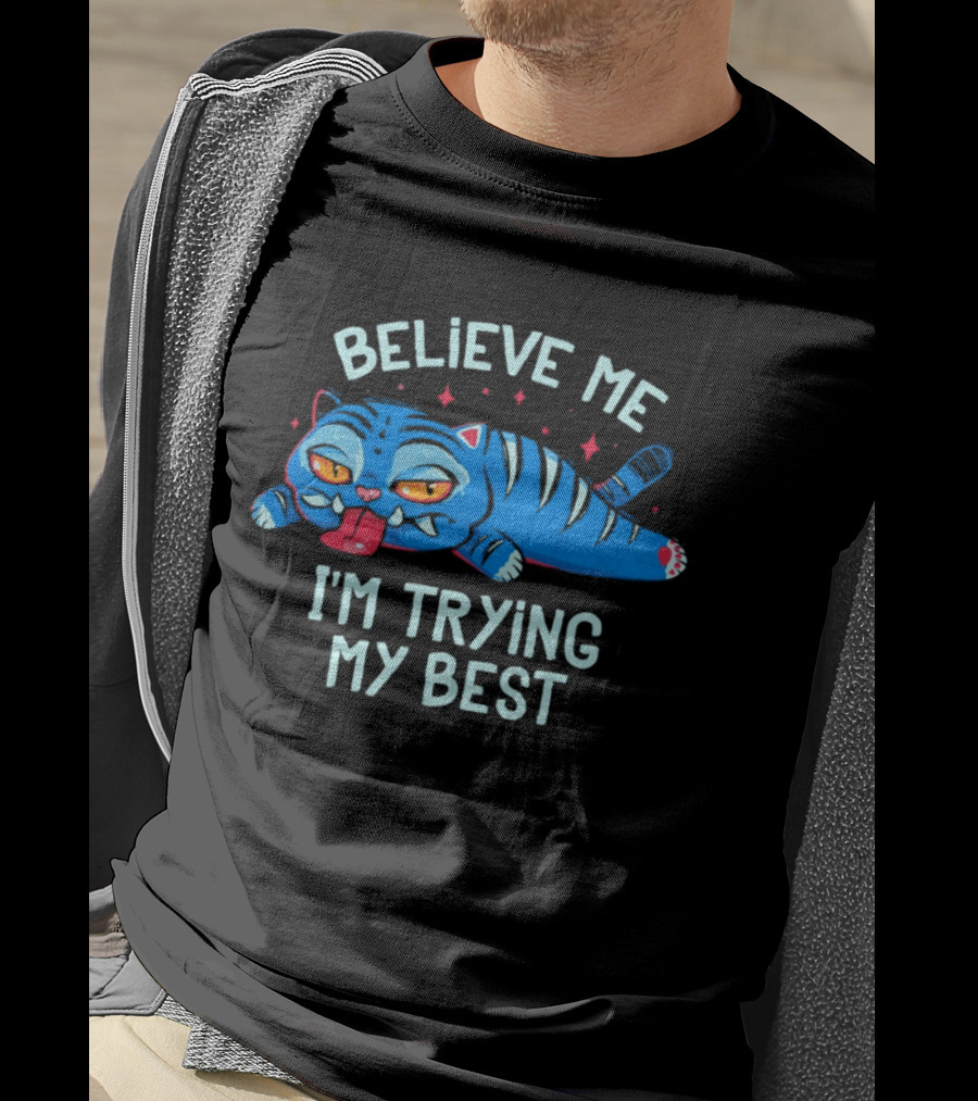 Believe Me I'm Trying My Best Sleepy Blue Cat T-Shirt