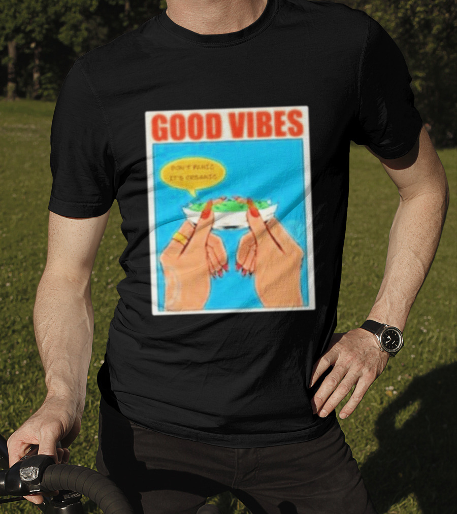 Good Vibes Don't Panic It's Organic T-Shirt