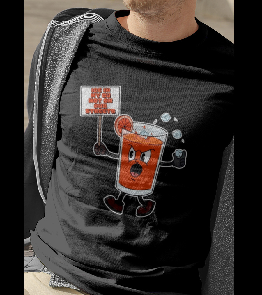 Ice In My OJ Not On Our Streets T-Shirt