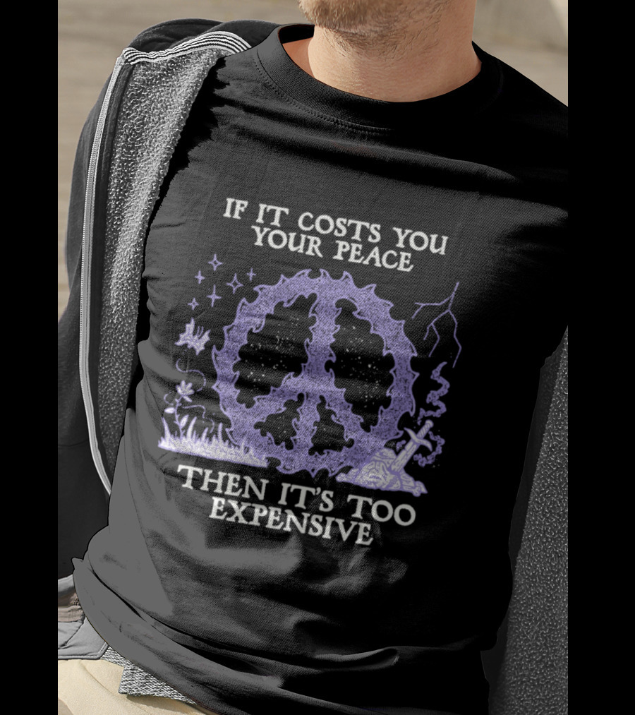 If It Costs You Your Peace Then It's Too Expensive Peace Sign Nature T-Shirt