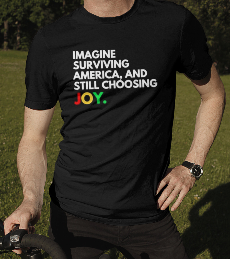 Imagine Surviving America And Still Choosing Joy Multicolor T-Shirt