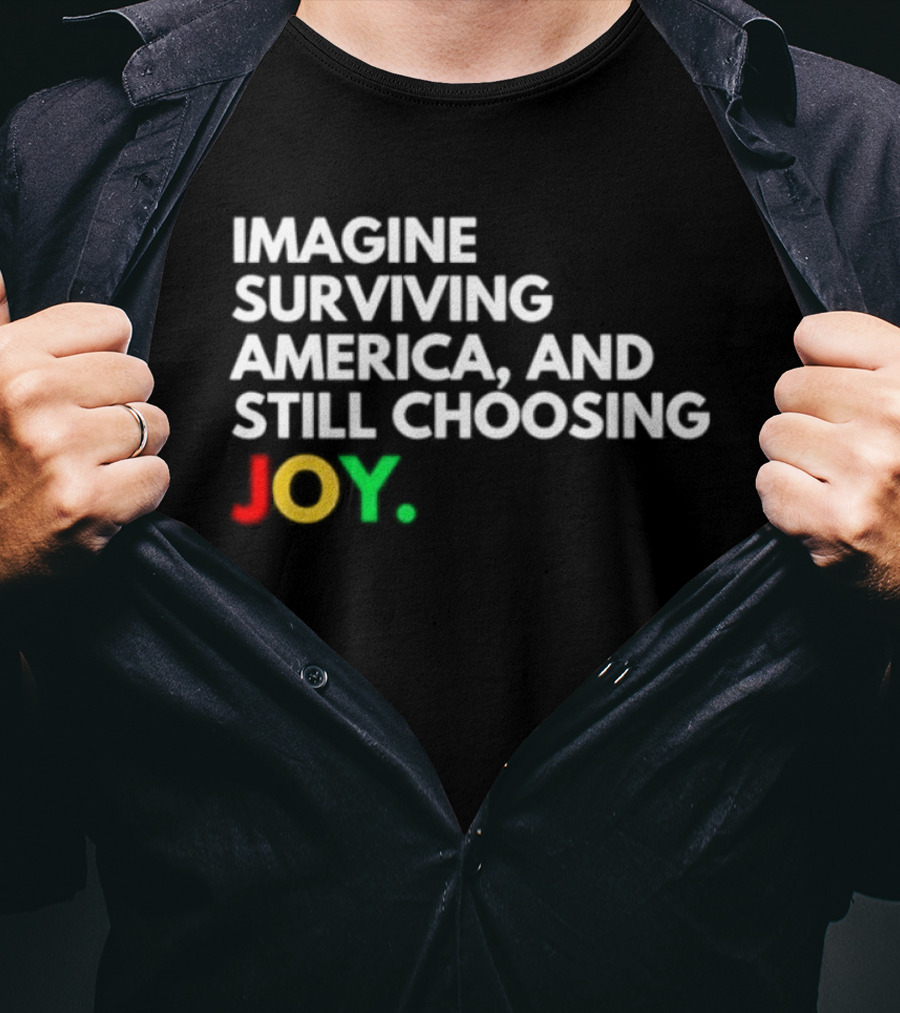 Imagine Surviving America And Still Choosing Joy Multicolor T-Shirt