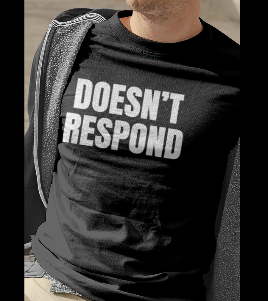 Doesn't Respond T-Shirt