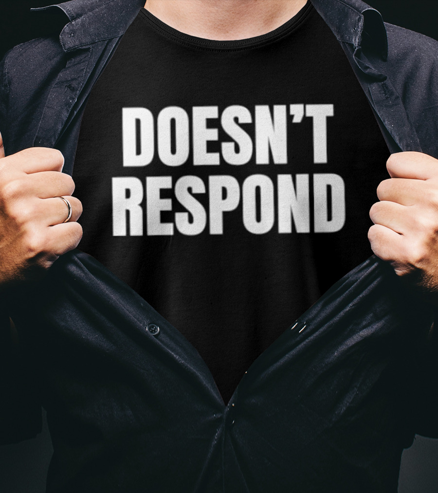 Doesn't Respond T-Shirt