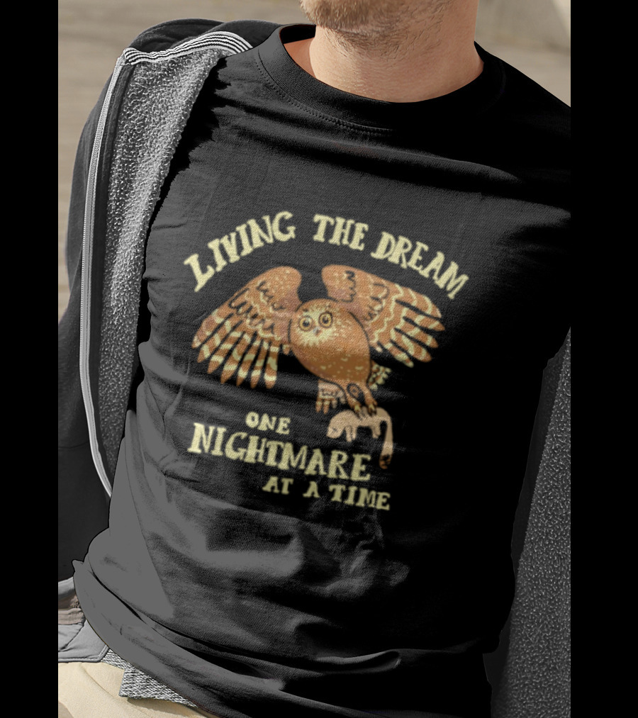 Living The Dream One Nightmare At A Time Owl T-Shirt
