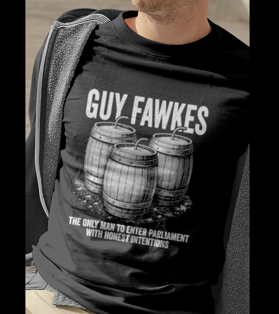 Guy Fawkes The Only Man To Enter Parliament With Honest Intentions Barrels T-Shirt