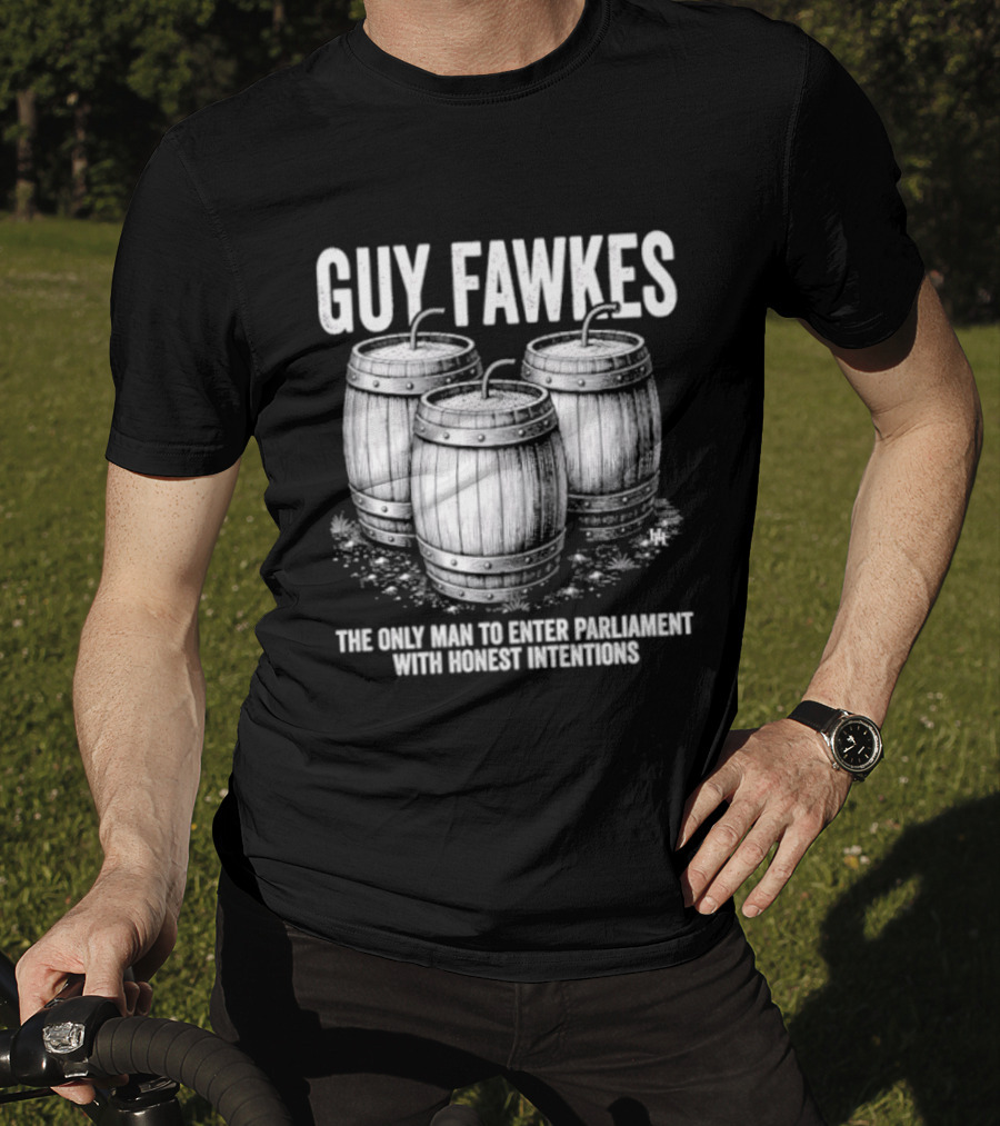 Guy Fawkes The Only Man To Enter Parliament With Honest Intentions Barrels T-Shirt