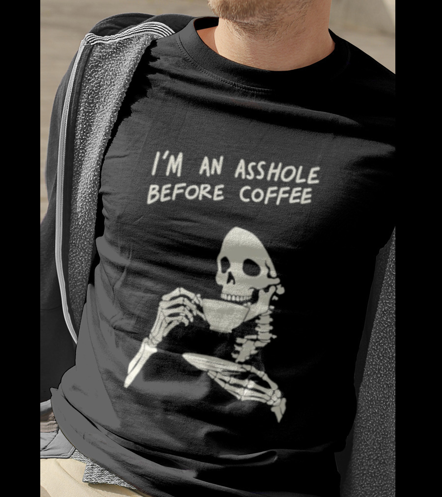 I'm An Asshole Before Coffee Skeleton Reaper Drinking Coffee T-Shirt