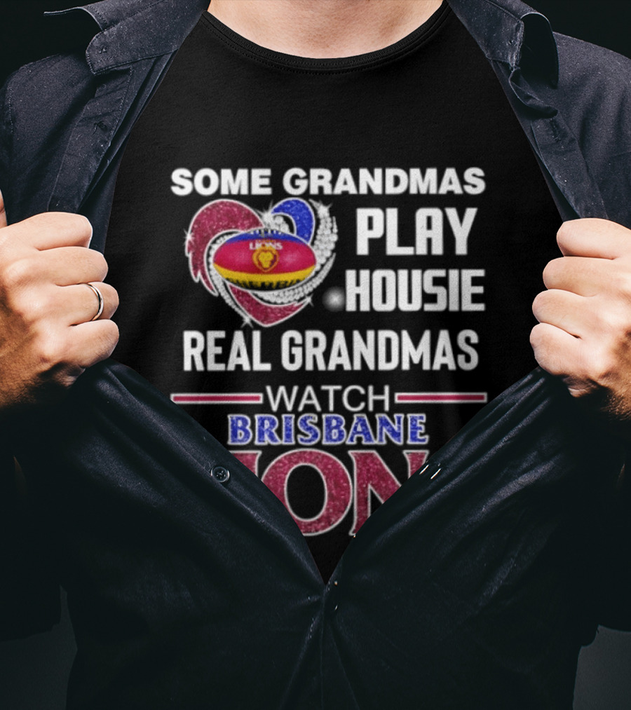 Some Grandmas Play Housie Real Grandmas Brisbane Lions T-Shirt