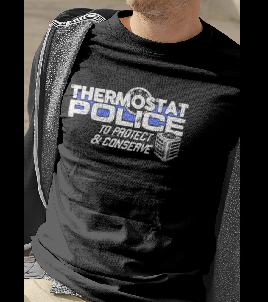 Thermostat Police To Protect And Conserve HVAC Humor T-Shirt