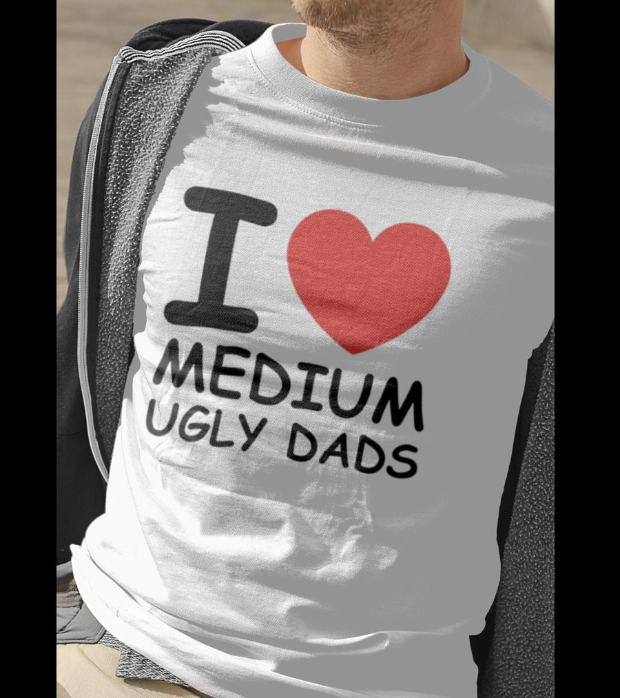 I Love Medium Ugly Dads Funny Phrase Red Heart T-Shirt