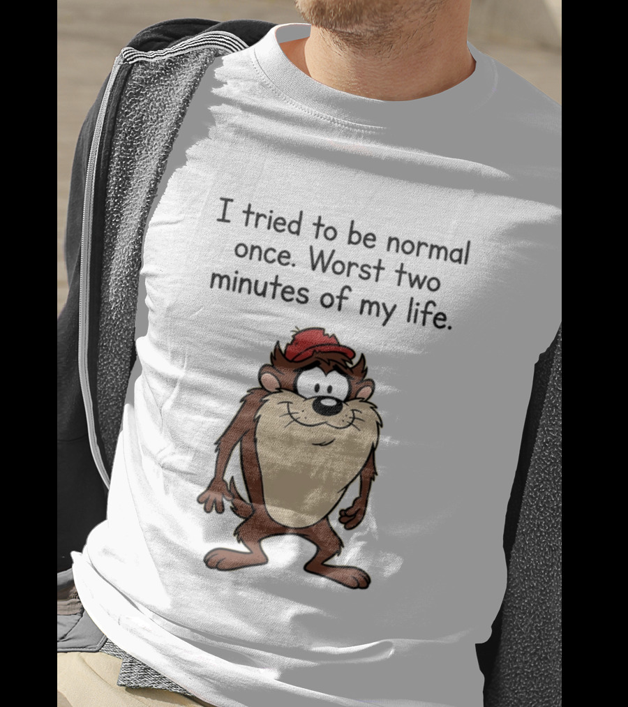 I Tried To Be Normal Once Worst Two Minutes Of My Life Tasmanian Devil Cartoon Humor T-Shirt