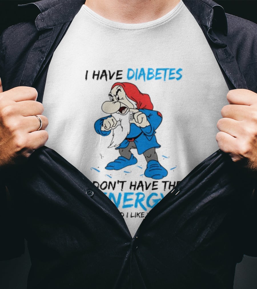 Grumpy I Have Diabetes I Don't Have The Energy To Pretend I Like You Today T-Shirt