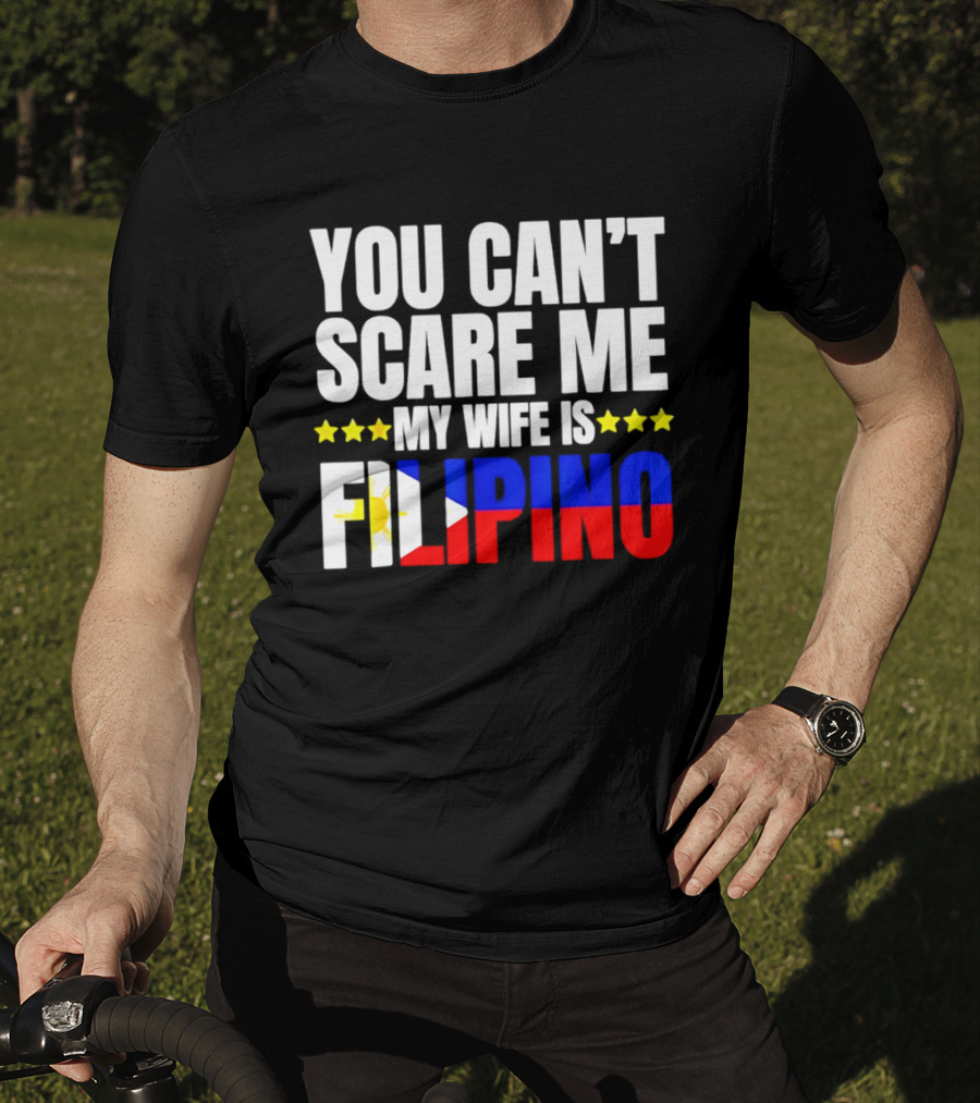 You Can't Scare Me My Wife Is Filipino Flag Colors Stars T-Shirt