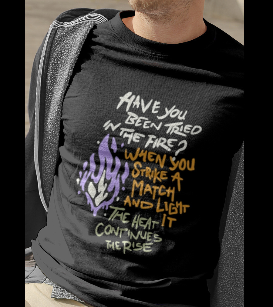 Daily Bread Krog Street Have You Been Tried In The Fire Match Light Heat Rise T-Shirt