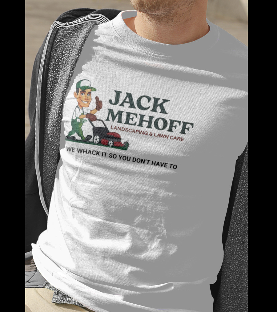 Jack Mehoff Landscaping And Lawn Care We Whack It So You Don't Have To Funny Lawn Mower Gardener T-Shirt