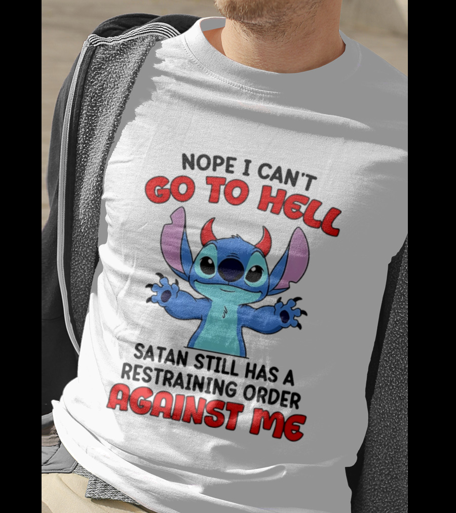 Nope I Can't Go To Hell Satan Still Has A Restraining Order Against Me Stitch T-Shirt