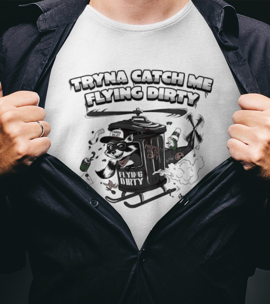 Tryna Catch Me Flying Dirty Raccoon Trash Helicopter T-Shirt