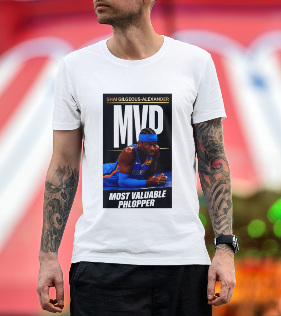 Shai Gilgeous Alexander MVP Most Valuable Phlopper NBA Player Oklahoma City Thunder T-Shirt