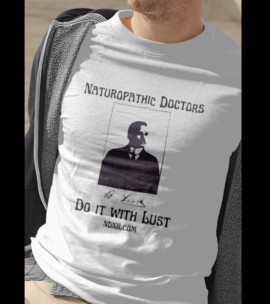 Naturopathic Doctors Do It With Lust Man Drawing NONR.com T-Shirt