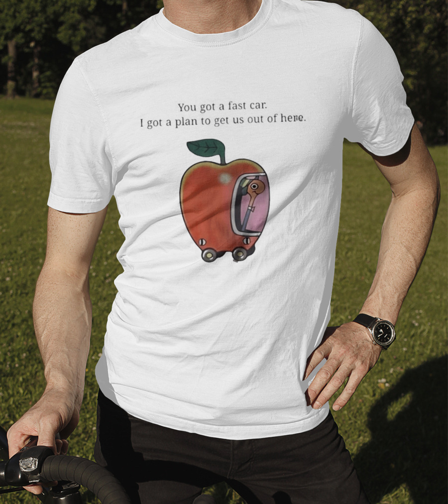 Happy Escape Discussion Red Transport You Got A Fast Car I Got A Plan To Get Us Out Of Here T-Shirt