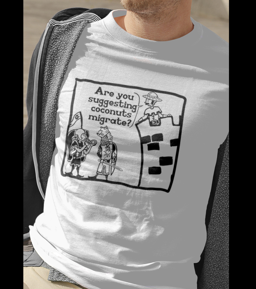 Monty Python Holy Grail Are You Suggesting Coconuts Migrate Knights Coconuts T-Shirt