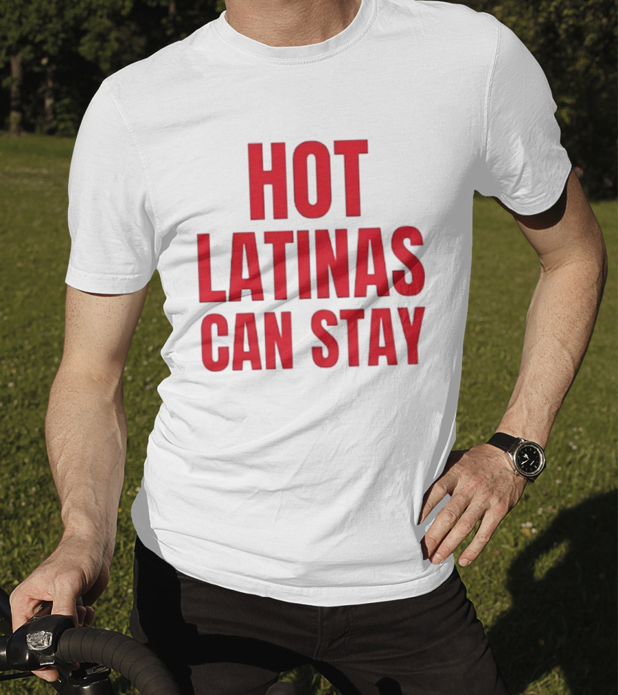 Hot Latinas Can Stay T-Shirt