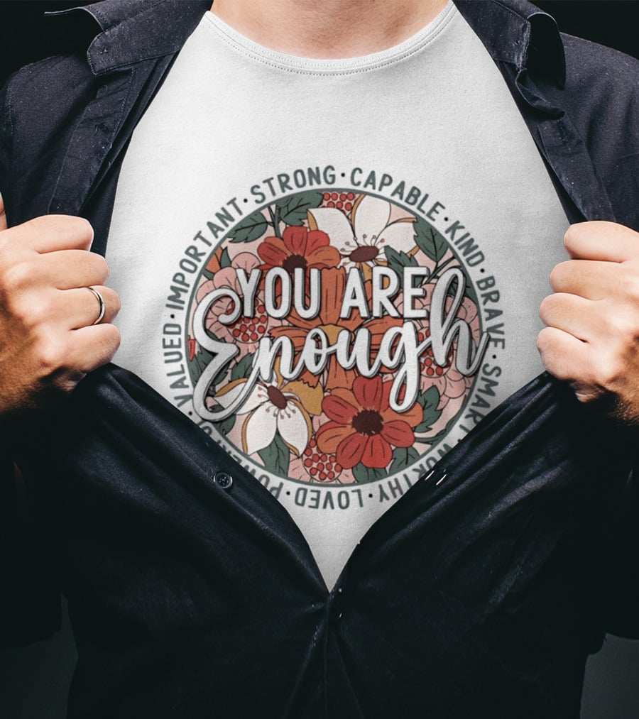 You Are Enough Important Strong Capable Kind Brave Smart Worthy Floral T-Shirt