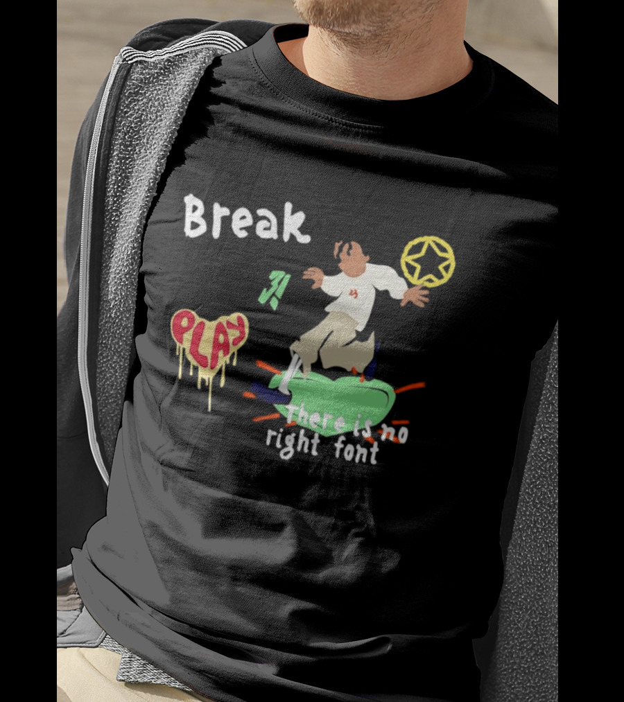 Break Play There Is No Right Font Streetwear Aesthetic T-Shirt