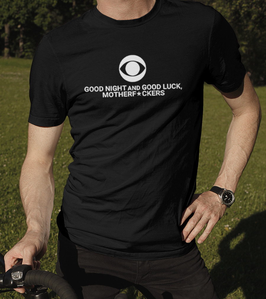 Good Night And Good Luck Motherfuckers Late Show Colbert T-Shirt