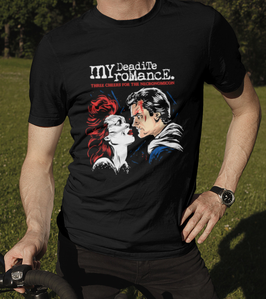 My Deadite Romance Ash Williams Evil Dead With The Undead T-Shirt