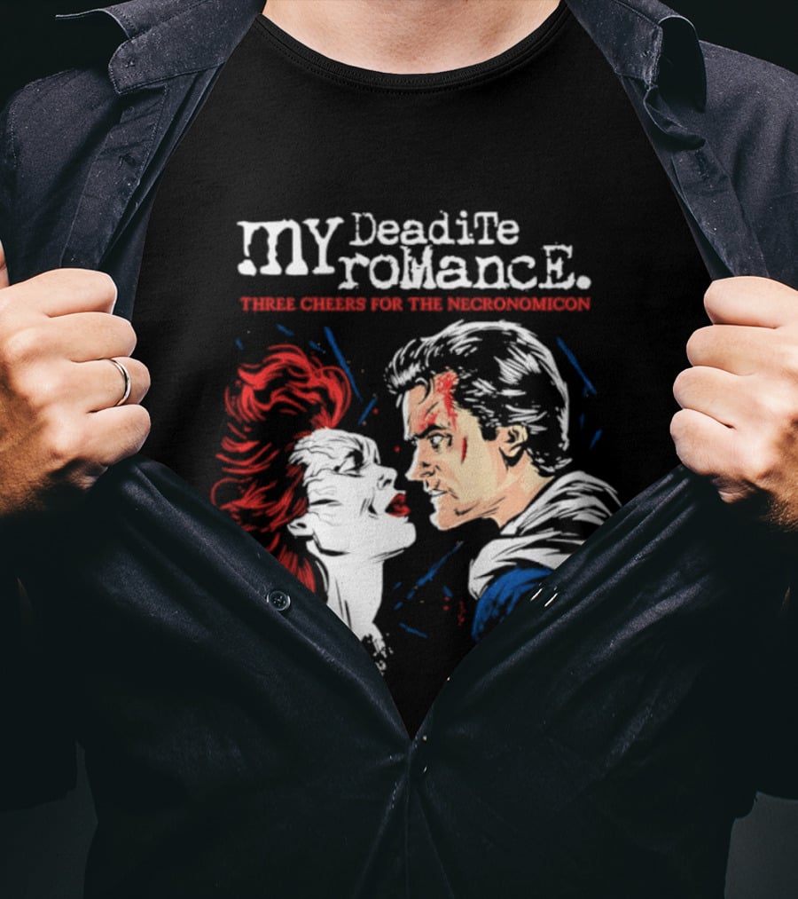 My Deadite Romance Ash Williams Evil Dead With The Undead T-Shirt
