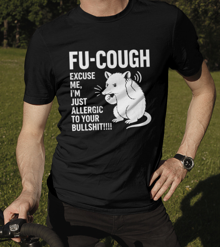Fu Cough Excuse Me I'm Just Allergic To Your Bullshit Rat Image T-Shirt
