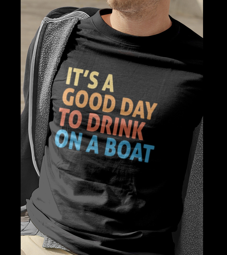 It's A Good Day To Drink On A Boat Original T-Shirt