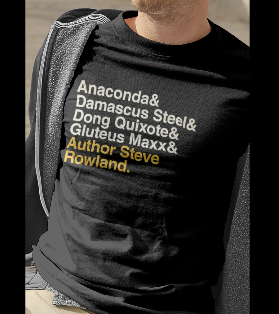 Anaconda Damascus Steel Dong Quixote Gluteus Maxx Author Steve Rowland T-Shirt