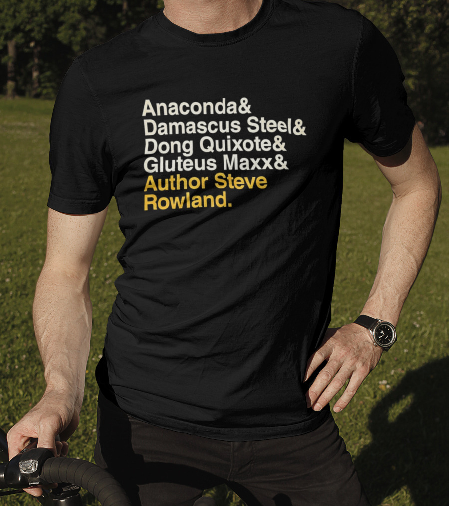 Anaconda Damascus Steel Dong Quixote Gluteus Maxx Author Steve Rowland T-Shirt